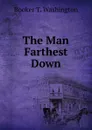 The Man Farthest Down - Booker T. Washington