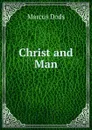 Christ and Man - Marcus Dods