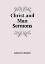 Christ and Man Sermons - Marcus Dods