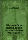 History of the Boston Young Men.s Christian Association - L.L. Doggett