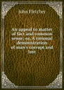 An appeal to matter of fact and common sense; or, A rational demonstration of man.s corrupt and lost - John Fletcher