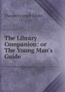 The Library Companion: or The Young Man.s Guide - Thomas Frognall Dibdin