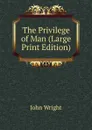 The Privilege of Man (Large Print Edition) - John Wright