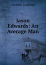 Jason Edwards: An Average Man - Hamlin Garland