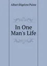 In One Man.s Life - Albert Bigelow Paine