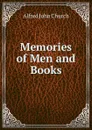 Memories of Men and Books - Church Alfred John