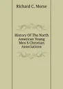 History Of The North American Young Men S Christian Associations - Richard C. Morse