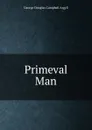 Primeval Man - Argyll George Douglas Campbell