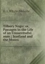 Tilbury Nogo: or, Passages in the Life of an Unsuccessful man ; Scotland and the Moors - George John Whyte-Melville