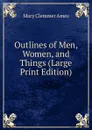 Outlines of Men, Women, and Things (Large Print Edition) - Mary Clemmer Ames