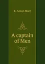 A captain of Men - E. Anson More