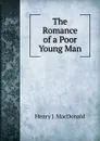 The Romance of a Poor Young Man - Henry J. MacDonald