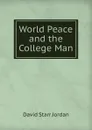 World Peace and the College Man - David Starr Jordan