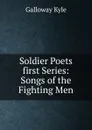 Soldier Poets first Series: Songs of the Fighting Men - Galloway Kyle