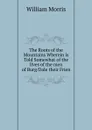 The Roots of the Mountains Wherein is Told Somewhat of the lIves of the men of Burg/Dale their Frien - William Morris