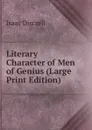 Literary Character of Men of Genius (Large Print Edition) - Isaac Disraeli