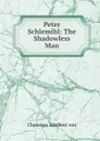 Peter Schlemihl: The Shadowless Man - Chamisso Adelbert von