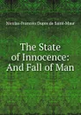 The State of Innocence: And Fall of Man - Nicolas-Francois Dupre de Saint-Maur