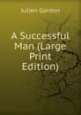 A Successful Man (Large Print Edition) - Julien Gordon