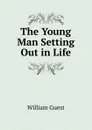 The Young Man Setting Out in Life - William Guest