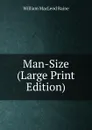 Man-Size (Large Print Edition) - William MacLeod Raine