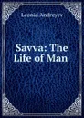 Savva: The Life of Man . - Леонид Андреев