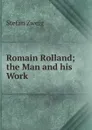 Romain Rolland; the Man and his Work - Stefan Zweig