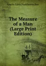 The Measure of a Man (Large Print Edition) - Amelia Edith Huddleston Barr