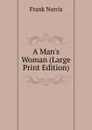 A Man.s Woman (Large Print Edition) - Frank Norris