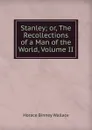 Stanley; or, The Recollections of a Man of the World, Volume II - H. B. Wallace