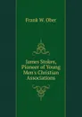 James Stokes, Pioneer of Young Men.s Christian Associations - Frank W. Ober