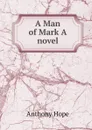 A Man of Mark A novel - Hope Anthony