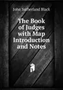The Book of Judges with Map Introduction and Notes - John Sutherland Black