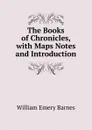 The Books of Chronicles, with Maps Notes and Introduction - William Emery Barnes