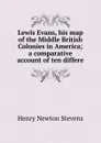 Lewis Evans, his map of the Middle British Colonies in America; a comparative account of ten differe - Henry Newton Stevens