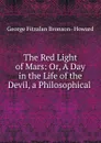 The Red Light of Mars: Or, A Day in the Life of the Devil, a Philosophical . - George Fitzalan Bronson- Howard