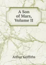 A Son of Mars, Volume II - Griffiths Arthur
