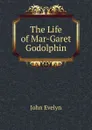 The Life of Mar-Garet Godolphin - Evelyn John