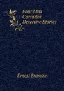 Four Max Carrados Detective Stories - Ernest Bramah