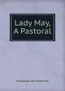 Lady May, A Pastoral - Georgiana Lady Chatterton