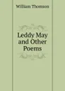 Leddy May and Other Poems - William Thomson