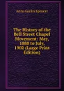 The History of the Bell Street Chapel Movement: May, 1888 to July, 1902 (Large Print Edition) - Anna Garlin Spencer