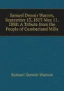 Samuel Dennis Warren, September 13, 1817-May 11, 1888: A Tribute from the People of Cumberland Mills - Samuel Dennis Warren