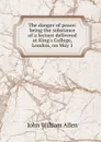 The danger of peace: being the substance of a lecture delivered at King.s College, London, on May 1 - John William Allen