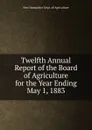 Twelfth Annual Report of the Board of Agriculture for the Year Ending May 1, 1883 - New Hampshire Dept. of Agriculture