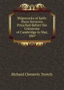 Shipwrecks of faith: three Sermons Preached Before the University of Cambridge in May, 1867 - Trench Richard Chenevix