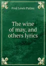 The wine of may, and others lyrics - Fred Lewis Pattee