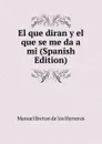 El que diran y el que se me da a mi (Spanish Edition) - Manuel Bretón de los Herreros