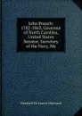 John Branch: 1782-1863, Governor of North Carolina, United States Senator, Secretary of the Navy, Me - Marshall de Lancey Haywood