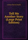 Tell Me Another Story (Large Print Edition) - Carolyn Sherwin Bailey